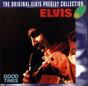 Good Times - The Original Elvis Presley Collection Vol. 45 - EU 1996 - BMG SP 5045 - Elvis Presley CD