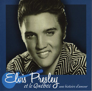 Elvis Presley et le Qubec - une histoire d'amour - Sony/BMG TMUCD-5806 - Canada 2008
