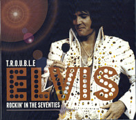 T.R.O.U.B.L.E - Elvis Rockin' The Seventies - Elvis Presley Bootleg CD