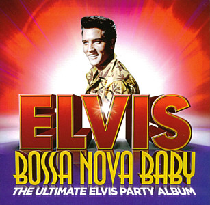 Bossa Nova Baby - The Ultimate Party Album - Australia 2014 - Sony Music 888430 828926 - Elvis Presley CD